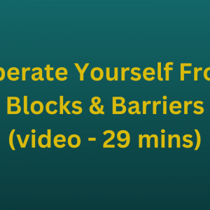 Liberate Yourself From Blocks & Barriers (video - 29 mins)