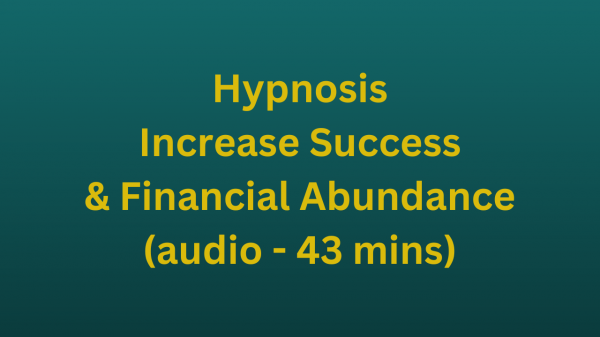 Increase Success & Financial Abundance (audio - 43 mins)