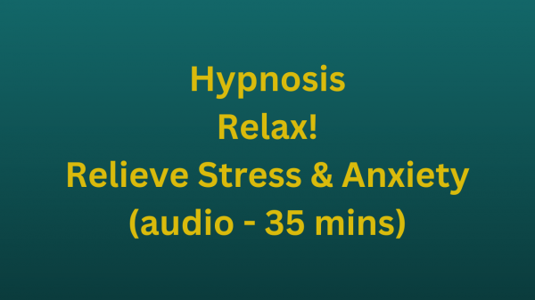Relax! Relieve Stress & Anxiety (audio - 35 mins)