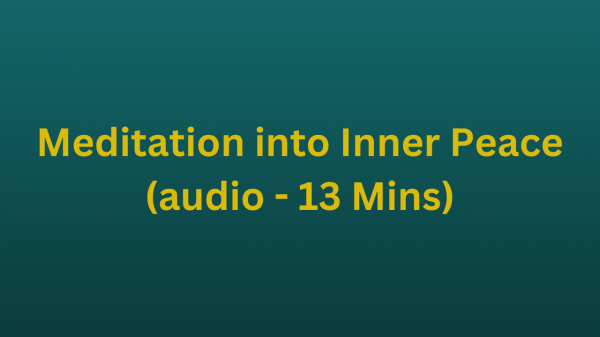 Meditation into Inner Peace (audio - 13 Mins)