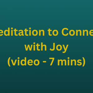 Meditation to Connect with Joy (video - 7 mins)