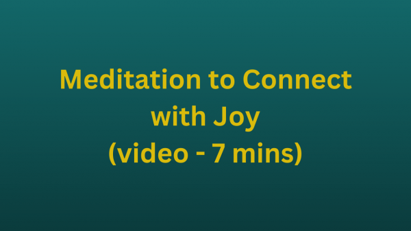 Meditation to Connect with Joy (video - 7 mins)