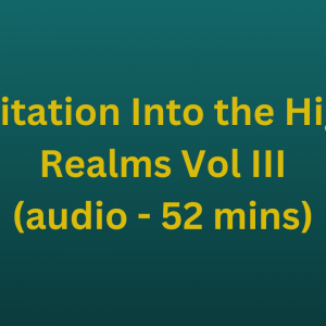Meditation Into the Higher Realms Vol III (audio - 52 mins)