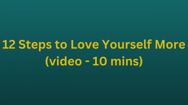12 Steps to Love Yourself More (video - 10 mins)