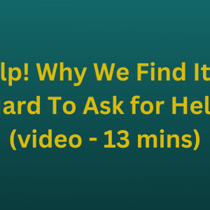 Help! Why We Find It so Hard To Ask for Help (video - 13 mins)