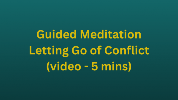 Guided Meditation - Letting Go of Conflict (video - 5 mins)