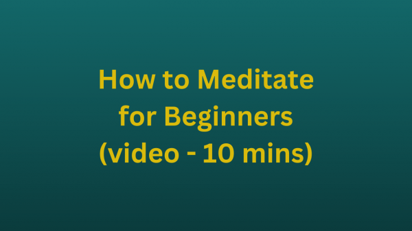 How to Meditate for Beginners (video - 10 mins)