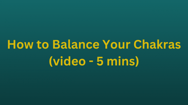 How to Balance Your Chakras (video - 5 mins)