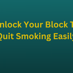 Unlock Your Block To Quit Smoking Easily