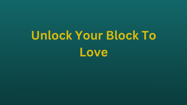 Unlock Your Block To Love