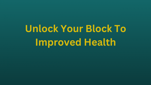 Unlock Your Block To Improved Health