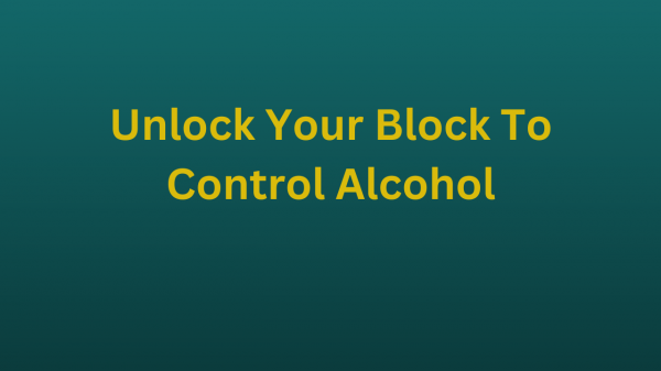 Unlock Your Block To Control Alcohol