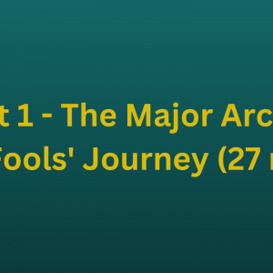 Part 1 - The Major Arcana - The Fools' Journey (27 mins)