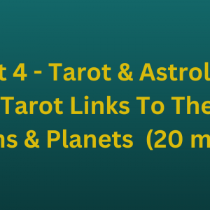 Part 4 - Tarot & Astrology - How Tarot Links To The Star Signs & Planets  (20 mins)