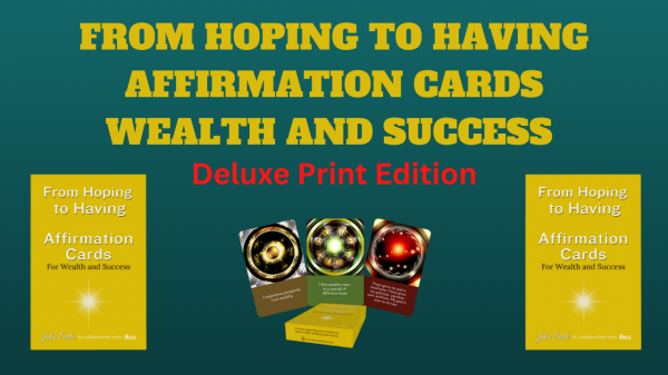From Hoping to Having Affirmation Cards for Wealth and Success: Deluxe Print Edition $54 (Supplied by GameCrafter)