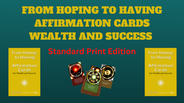 From Hoping to Having Affirmation Cards for Wealth and Success: Standard Print Edition $45 (Supplied by GameCrafter)